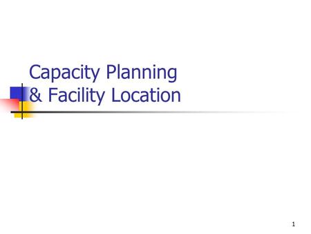 Capacity Planning & Facility Location