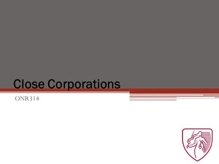 Close Corporations ONR314. Background Close Corporations Act 69 of 1984 CC came into operation on op 1 Jan 1985 Known as “small business corporation”