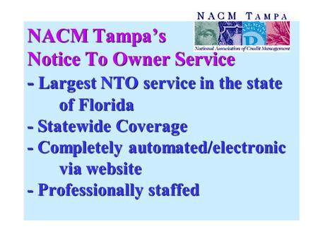 NACM Tampa’s Notice To Owner Service - Largest NTO service in the state of Florida - Statewide Coverage - Completely automated/electronic via website -