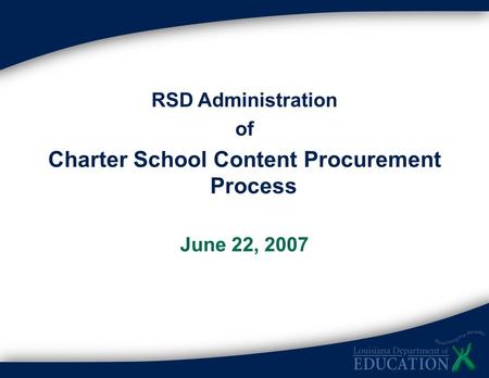 1 RSD Administration of Charter School Content Procurement Process June 22, 2007.