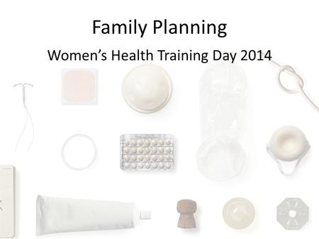 Family Planning Women’s Health Training Day 2014.