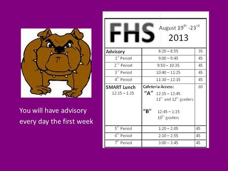 You will have advisory every day the first week. SCHEDULES Bring one of the following items to the COMMONS ASAP Water Bill Gas Bill Electric Bill Signed.