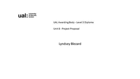 Lyndsey Blezard UAL Awarding Body - Level 3 Diploma