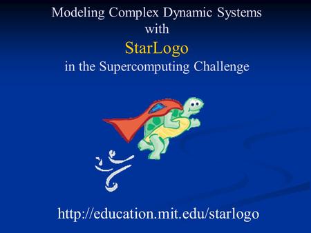 Modeling Complex Dynamic Systems with StarLogo in the Supercomputing Challenge