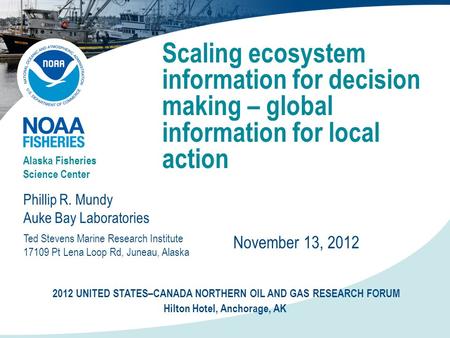 Scaling ecosystem information for decision making – global information for local action Phillip R. Mundy Auke Bay Laboratories Alaska Fisheries Science.