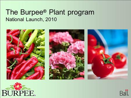 The Burpee ® Plant program National Launch, 2010.