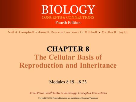 BIOLOGY CONCEPTS & CONNECTIONS Fourth Edition Copyright © 2003 Pearson Education, Inc. publishing as Benjamin Cummings Neil A. Campbell Jane B. Reece Lawrence.