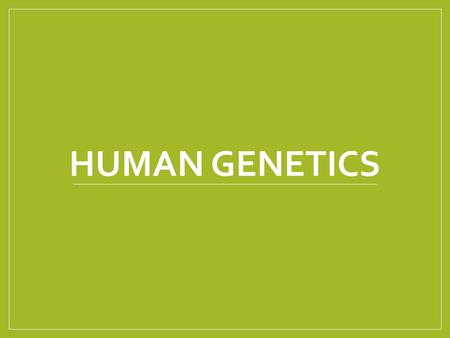 Human Genetics.