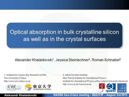 Absorption in bulk crystalline silicon and in the crystal surfaces Aleksandr Khalaidovski 1 Alexander Khalaidovski 1, Jessica Steinlechner 2, Roman Schnabel.