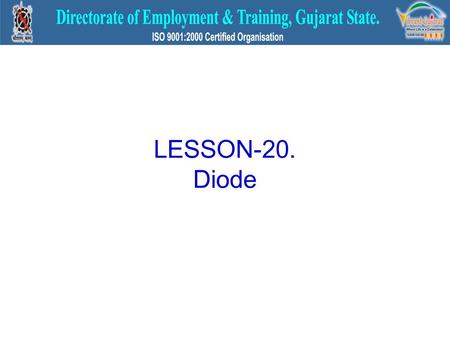 LESSON-20. Diode. SEMI-CONDUCTOR DIODE C[T]VMo TF,LDFYLVM diode G] \ construction, working VG[ use lJX[ DFlCTL D[/JX[P TF,LDFYLVM diode GF JULSZ6 lJX[