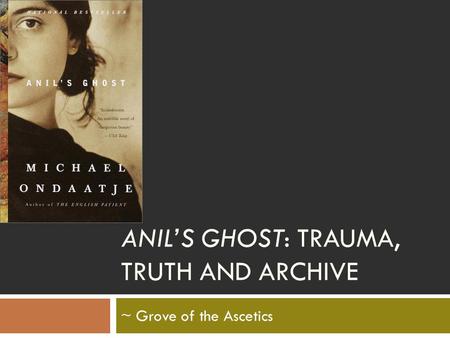 ANIL’S GHOST: TRAUMA, TRUTH AND ARCHIVE ~ Grove of the Ascetics.