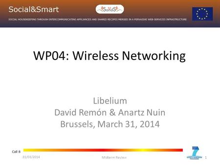 WP04: Wireless Networking Libelium David Remón & Anartz Nuin Brussels, March 31, 2014 Midterm Review1 31/03/2014.