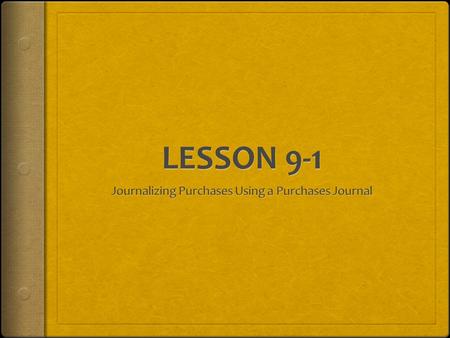 LESSON 9-1 Journalizing Purchases Using a Purchases Journal