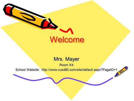 WelcomeWelcome Mrs. Mayer Room K4 School Website: