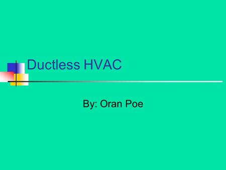 Ductless HVAC By: Oran Poe. Compressor The compressor pressurizes the HVAC system.