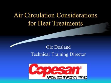 Air Circulation Considerations for Heat Treatments Ole Dosland Technical Training Director.