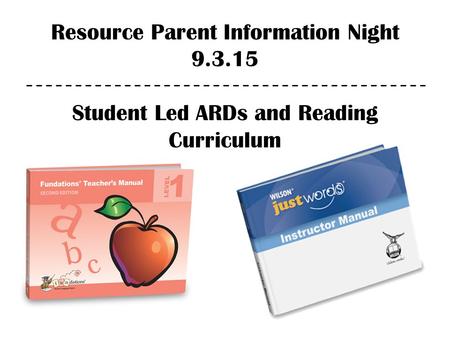 Resource Parent Information Night 9.3.15 Student Led ARDs and Reading Curriculum.