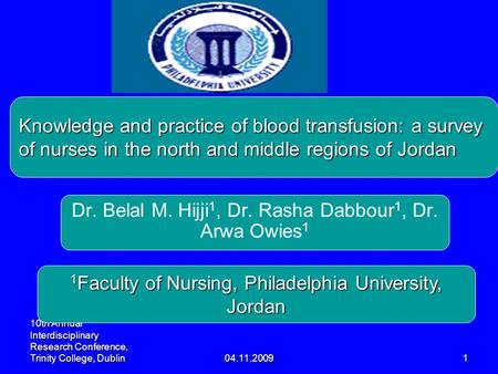 04.11.20091 10th Annual Interdisciplinary Research Conference, Trinity College, Dublin Knowledge and practice of blood transfusion: a survey of nurses.