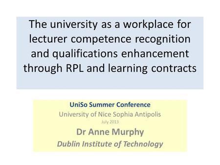 The university as a workplace for lecturer competence recognition and qualifications enhancement through RPL and learning contracts UniSo Summer Conference.