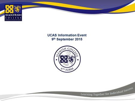 UCAS Information Event 9 th September 2015. WelcomeDr P McHugh 6 th Form SupportMrs D Mitchell (Head of 6 th Form) UCAS ProcessMr R Cranston (Careers)