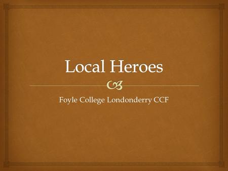 Foyle College Londonderry CCF.  Introduction   James and Emily Williams had 4 sons  Lived at The Willows, Northland Road  James Alfred was an actuary.