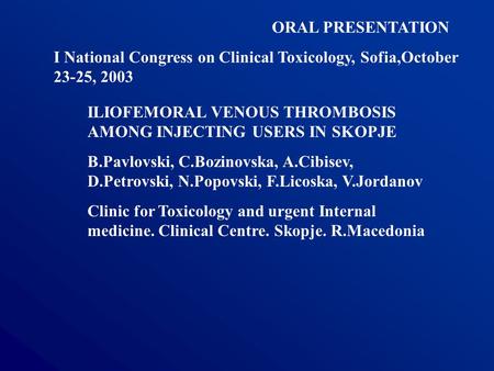 ILIOFEMORAL VENOUS THROMBOSIS AMONG INJECTING USERS IN SKOPJE B.Pavlovski, C.Bozinovska, A.Cibisev, D.Petrovski, N.Popovski, F.Licoska, V.Jordanov Clinic.