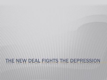  Main Idea - After becoming president, Franklin Delano Roosevelt used government programs to combat the Depression  After this section, we should be.