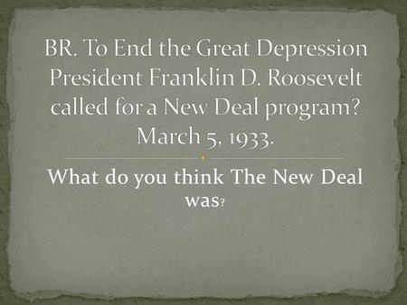 What do you think The New Deal was ?. Every bank was closed for a few days so that people would stop with drawing their money. Emergency Banking Act /