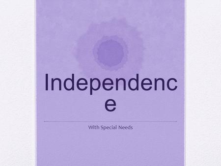 Independenc e With Special Needs. Improving: Social Skills.