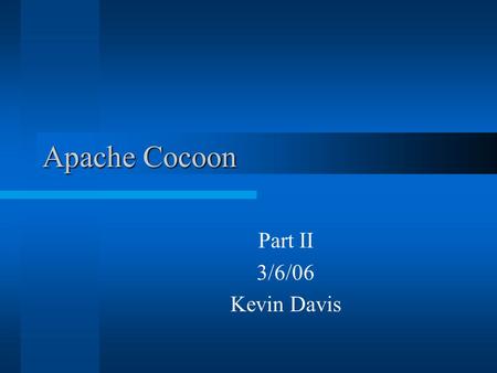 Apache Cocoon Part II 3/6/06 Kevin Davis. Learning Objectives Understand how CForms work Understand how XSPs work Make a basic CForm that can pass information.