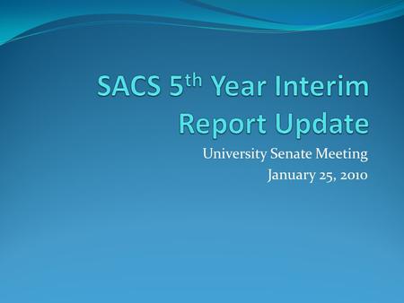 University Senate Meeting January 25, 2010. General Issues Required to report on 14 Standards, including all the Federal Requirements Core requirements: