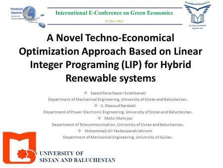 UNIVERSITY OF SISTAN AND BALUCHESTAN A Novel Techno-Economical Optimization Approach Based on Linear Integer Programing (LIP) for Hybrid Renewable systems.