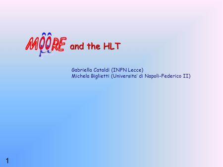 1 Gabriella Cataldi (INFN Lecce) Michela Biglietti (Universita’ di Napoli-Federico II) and the HLT.