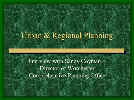 Urban & Regional Planning Interview with Sandy Coyman – Director of Worchester Comprehensive Planning Office.