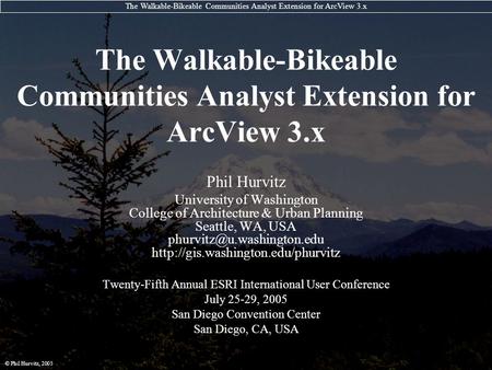 The Walkable-Bikeable Communities Analyst Extension for ArcView 3.x © Phil Hurvitz, 2005 The Walkable-Bikeable Communities Analyst Extension for ArcView.