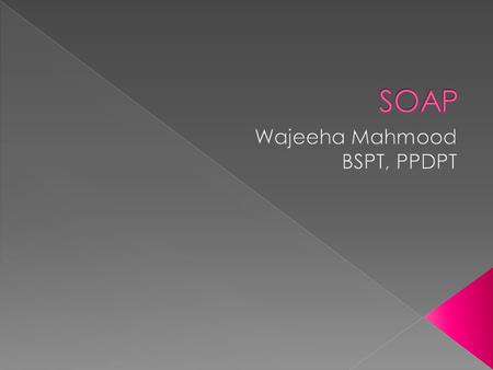  SOAP is an acronym for:  S ubjective - What the patient says about the problem / intervention.  O bjective - The therapists objective observations.