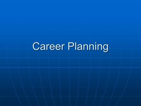 Career Planning. This presentation will help you in planning your career by This presentation will help you in planning your career by Understanding where.