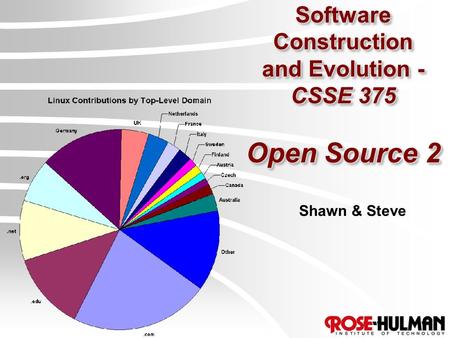 Software Construction and Evolution - CSSE 375 Open Source 2 Shawn & Steve.