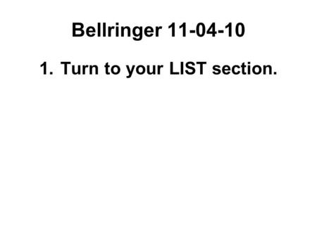 Bellringer 11-04-10 1.Turn to your LIST section..