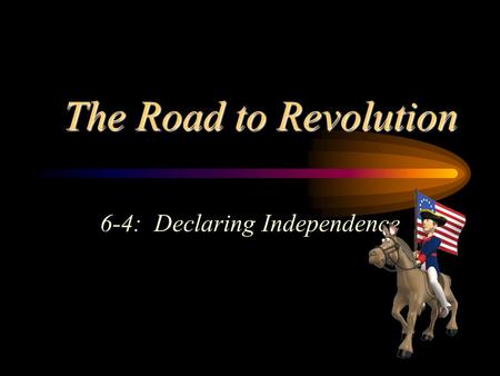 The Road to Revolution 6-4: Declaring Independence.