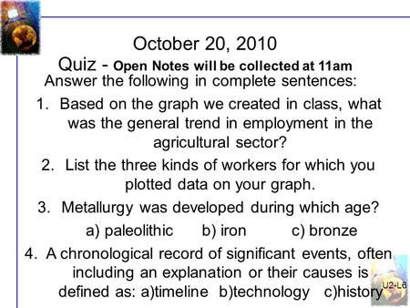 U2-L6 October 20, 2010 Answer the following in complete sentences: 1.Based on the graph we created in class, what was the general trend in employment in.