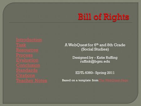Introduction Task Resources Process Evaluation Conclusion Standards Citations Teacher Notes A WebQuest for 6 th and 8th Grade (Social Studies) Designed.