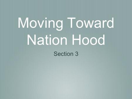 Moving Toward Nation Hood Section 3. A Clash of Views Two groups from two different perspectives Representation? Trade? Allies?