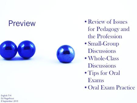 Preview Review of Issues for Pedagogy and the Profession Small-Group Discussions Whole-Class Discussions Tips for Oral Exams Oral Exam Practice English.