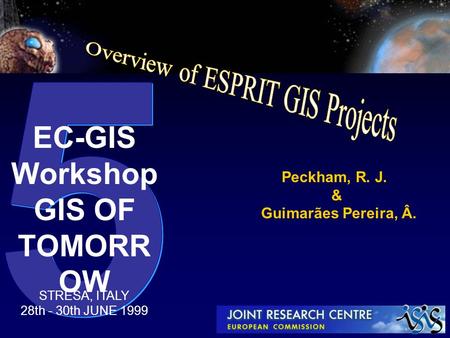 Peckham, R. J. & Guimarães Pereira, Â. EC-GIS Workshop GIS OF TOMORR OW STRESA, ITALY 28th - 30th JUNE 1999.