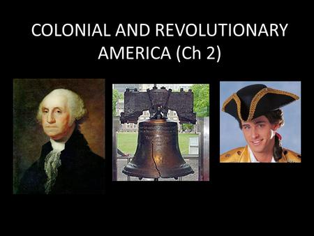 COLONIAL AND REVOLUTIONARY AMERICA (Ch 2). Classroom Talk Would you follow your parents’ rules if they were out of town?