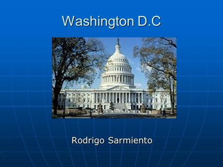 Washington D.C Rodrigo Sarmiento Rodrigo Sarmiento.