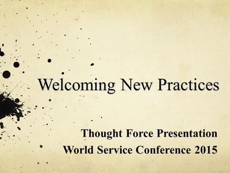 Welcoming New Practices Thought Force Presentation World Service Conference 2015 1.