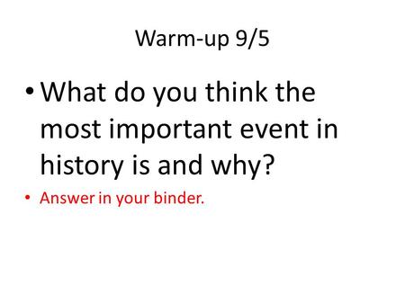 What do you think the most important event in history is and why?