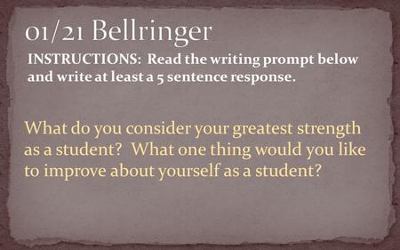 What do you consider your greatest strength as a student? What one thing would you like to improve about yourself as a student? INSTRUCTIONS: Read the.